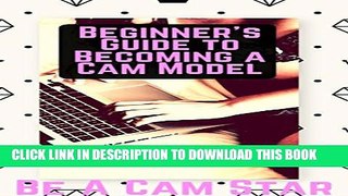 [PDF] Beginner s Guide to Becoming a Webcam Model: How to Make Money at Home Modelling on Cam Full