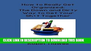 [New] How to Really Get Organized: The Down and Dirty Way to Get Your Sh*t Together Exclusive Online