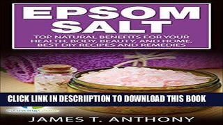 [New] Epsom Salt: Top Natural Benefits for Your Health, Body, Beauty, and Home, Best DIY Recipes