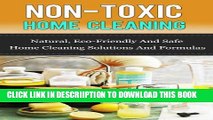 [New] Non-Toxic Home Cleaning: Natural, Eco-Friendly And Safe Home Cleaning Solutions And Formulas