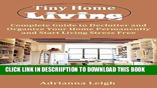 [New] Tiny Home Living: Complete Guide to Declutter and Organize Your Home Permanently and Start