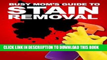 [New] The Busy Mom s Guide To Stain Removal: How To Fight And Remove Stubborn Household Stains