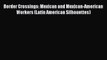 [PDF] Border Crossings: Mexican and Mexican-American Workers (Latin American Silhouettes) Popular