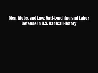 [PDF] Men Mobs and Law: Anti-Lynching and Labor Defense in U.S. Radical History Popular Colection