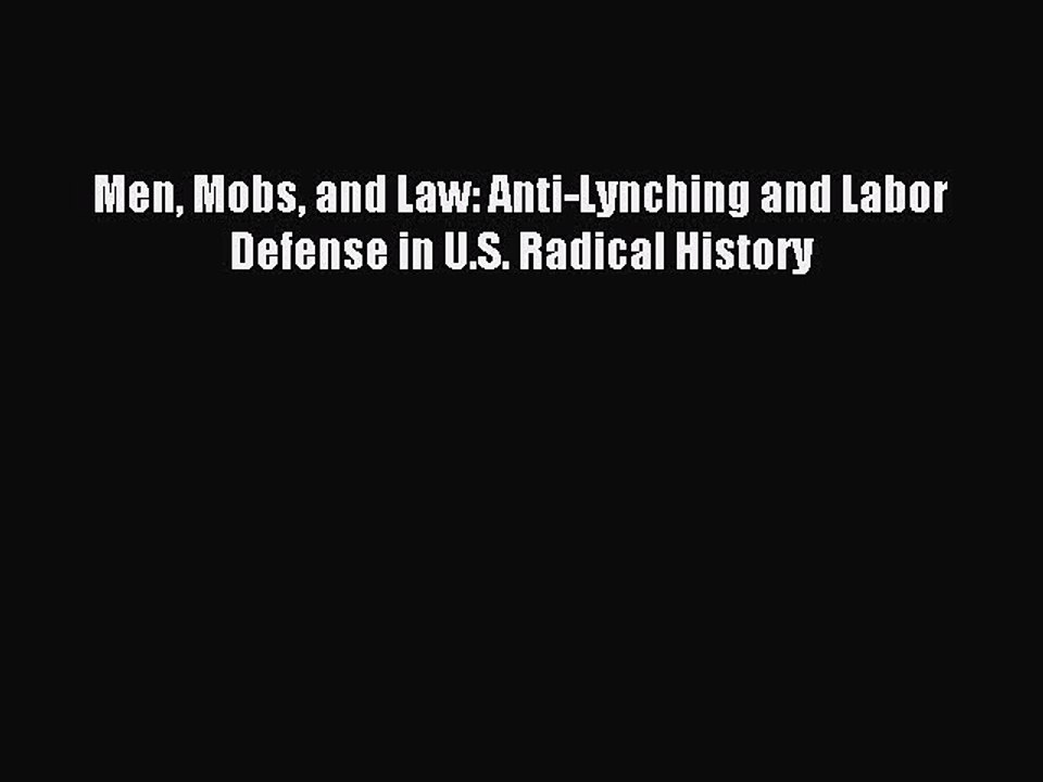 [PDF] Men Mobs and Law: Anti-Lynching and Labor Defense in U.S. Radical History Popular Colection