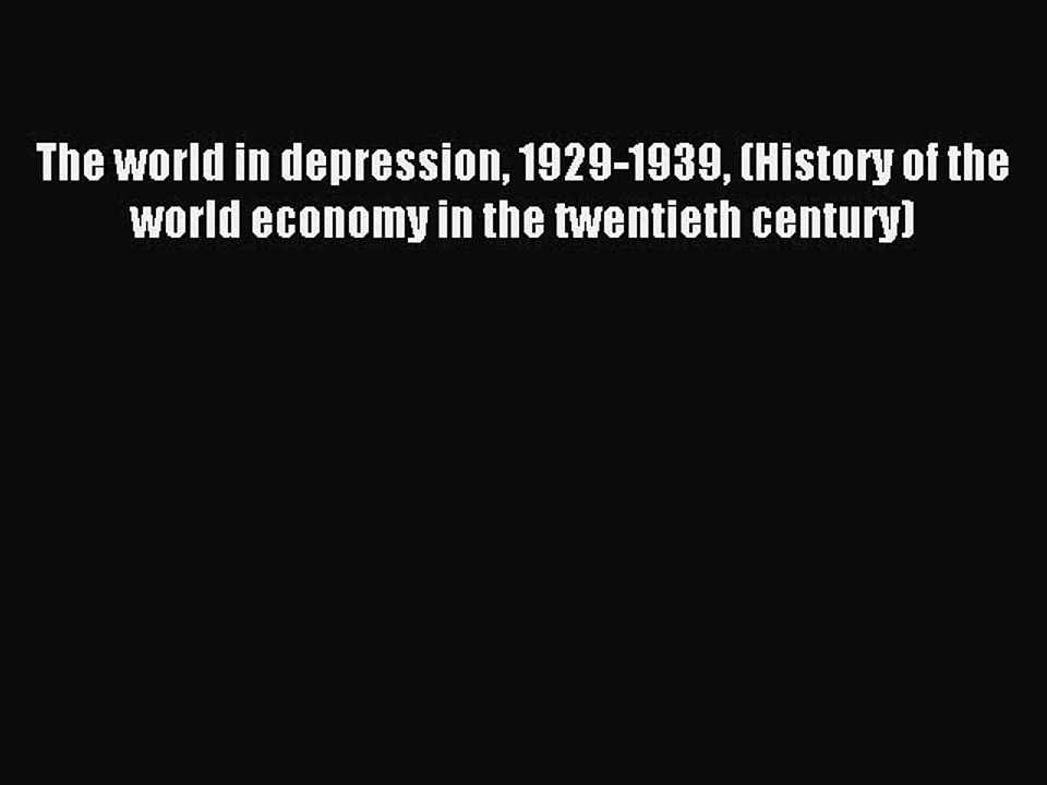 [PDF] The world in depression 1929-1939 (History of the world economy in the twentieth century)