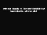 [PDF] The Human Capacity for Transformational Change: Harnessing the collective mind Full Online
