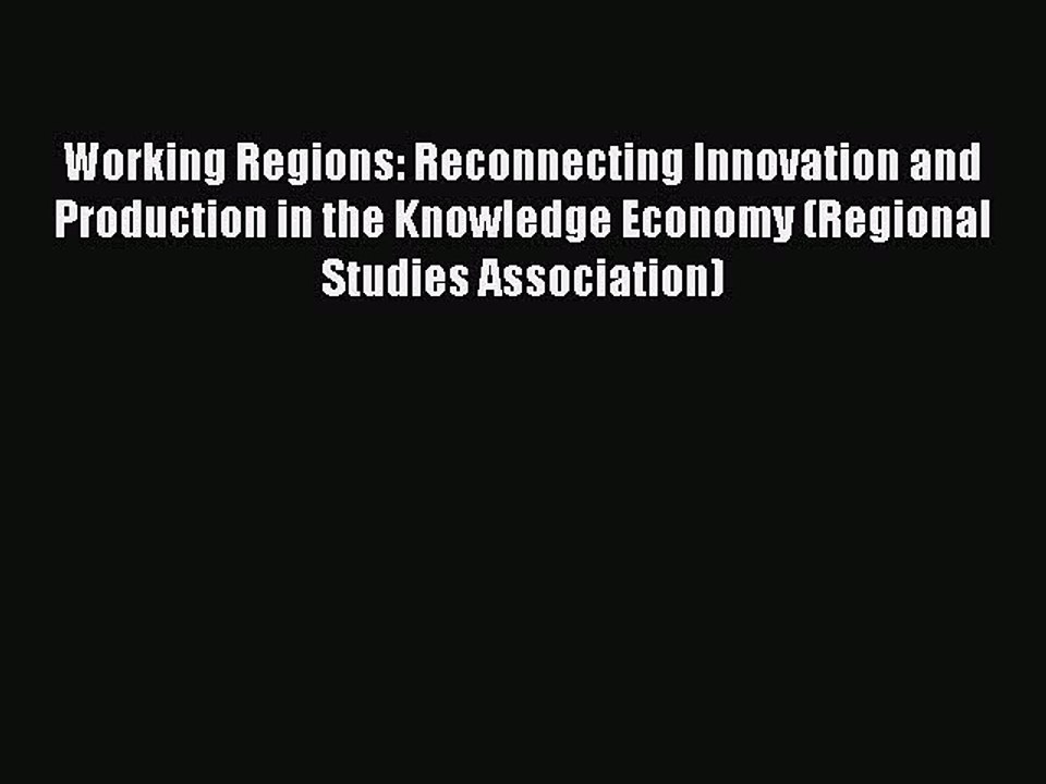 [PDF] Working Regions: Reconnecting Innovation and Production in the Knowledge Economy (Regional