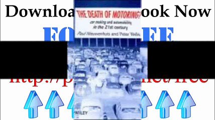 Download The Death of Motoring Car Making and Automobility in the 21st Century Pdf Book