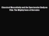 [PDF] Classical Masculinity and the Spectacular Body on Film: The Mighty Sons of Hercules Full