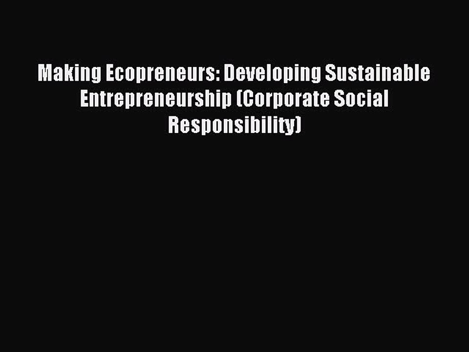[PDF] Making Ecopreneurs: Developing Sustainable Entrepreneurship (Corporate Social Responsibility)