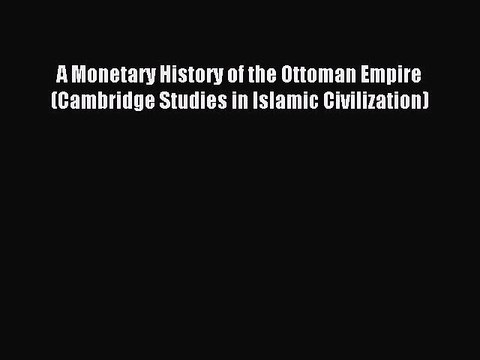 [PDF] A Monetary History of the Ottoman Empire (Cambridge Studies in Islamic Civilization)