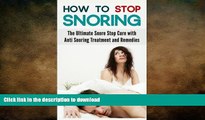 GET PDF  How to Stop Snoring: The Ultimate Snore Stop Cure with Anti Snoring Treatment and