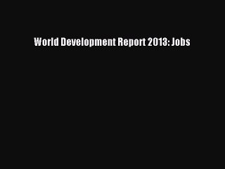 [PDF] World Development Report 2013: Jobs Full Colection