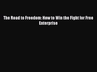 [PDF] The Road to Freedom: How to Win the Fight for Free Enterprise Full Colection
