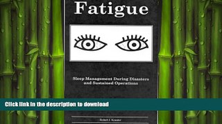 GET PDF  Fatigue: Sleep Management During Disasters and Sustained Operations  BOOK ONLINE