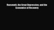 [PDF] Roosevelt the Great Depression and the Economics of Recovery Full Colection