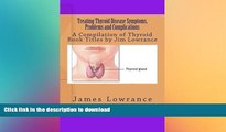 EBOOK ONLINE  Treating Thyroid Disease Symptoms, Problems and Complications: A Compilation of