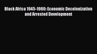 [PDF] Black Africa 1945-1980: Economic Decolonization and Arrested Development Full Colection