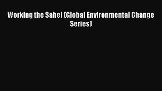 [PDF] Working the Sahel (Global Environmental Change Series) Full Online