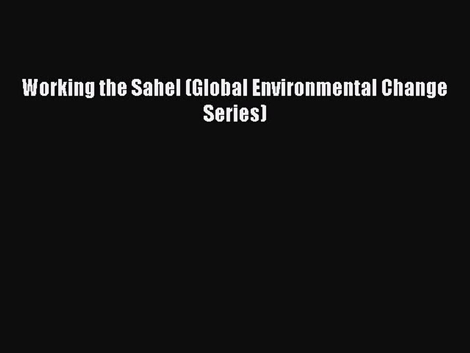 [PDF] Working the Sahel (Global Environmental Change Series) Full Online