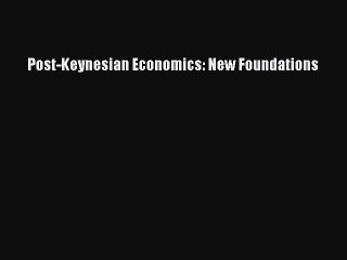 [PDF] Post-Keynesian Economics: New Foundations Full Online