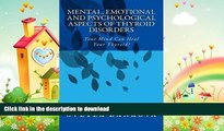 GET PDF  Mental, Emotional and Psychological Aspects of Thyroid Disorders: Your Mind Can Heal your