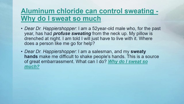 Aluminum chloride can control sweating - Why do I sweat so much