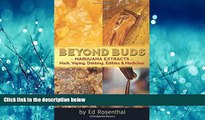For you Beyond Buds: Marijuana Extractsâ€”Hash, Vaping, Dabbing, Edibles and Medicines