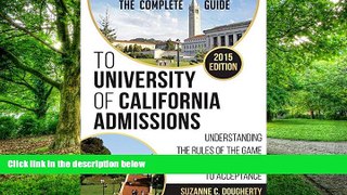 Big Deals  The Complete Guide to University of California Admissions: Understanding the Rules of