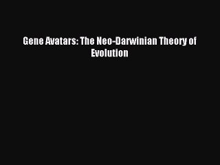 [PDF] Gene Avatars: The Neo-Darwinian Theory of Evolution Full Colection