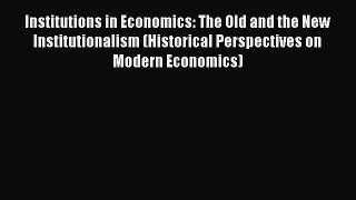 [PDF] Institutions in Economics: The Old and the New Institutionalism (Historical Perspectives