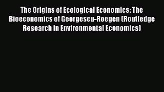 [PDF] The Origins of Ecological Economics: The Bioeconomics of Georgescu-Roegen (Routledge