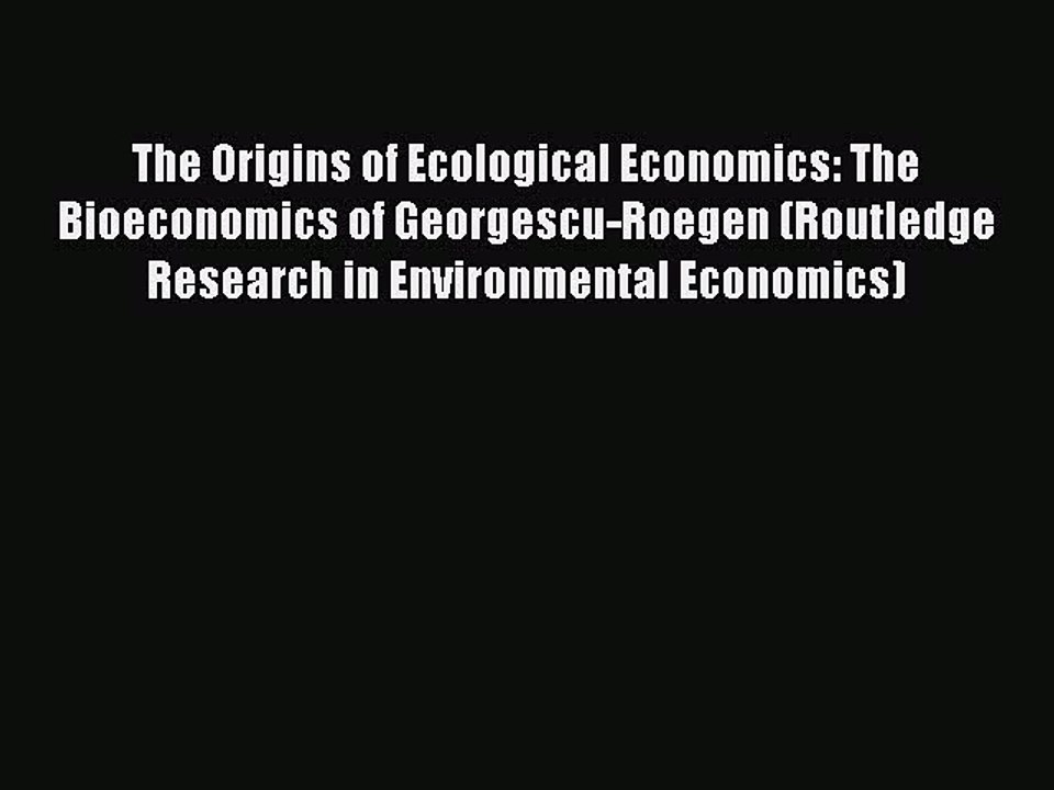 [PDF] The Origins of Ecological Economics: The Bioeconomics of Georgescu-Roegen (Routledge