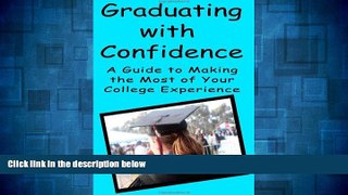 READ FREE FULL  Graduating With Confidence: A Guide To Making The Most Of Your College