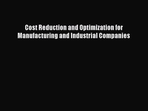 [PDF] Cost Reduction and Optimization for Manufacturing and Industrial Companies Popular Colection