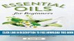 Collection Book Essential Oils for Beginners: The Guide to Get Started with Essential Oils and