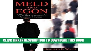 [New] [  MELD AND EGON: A WAY OUT OF AMERICA S POLITICAL DEMENTIA  ] by Willis, Kenneth E (AUTHOR)
