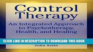 [PDF] Control Therapy: An Integrated Approach to Psychotherapy, Health, and Healing Popular