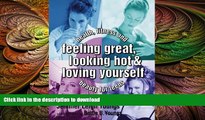 READ  Feeling Great, Looking Hot and Loving Yourself!: Health, Fitness and Beauty for Teens FULL