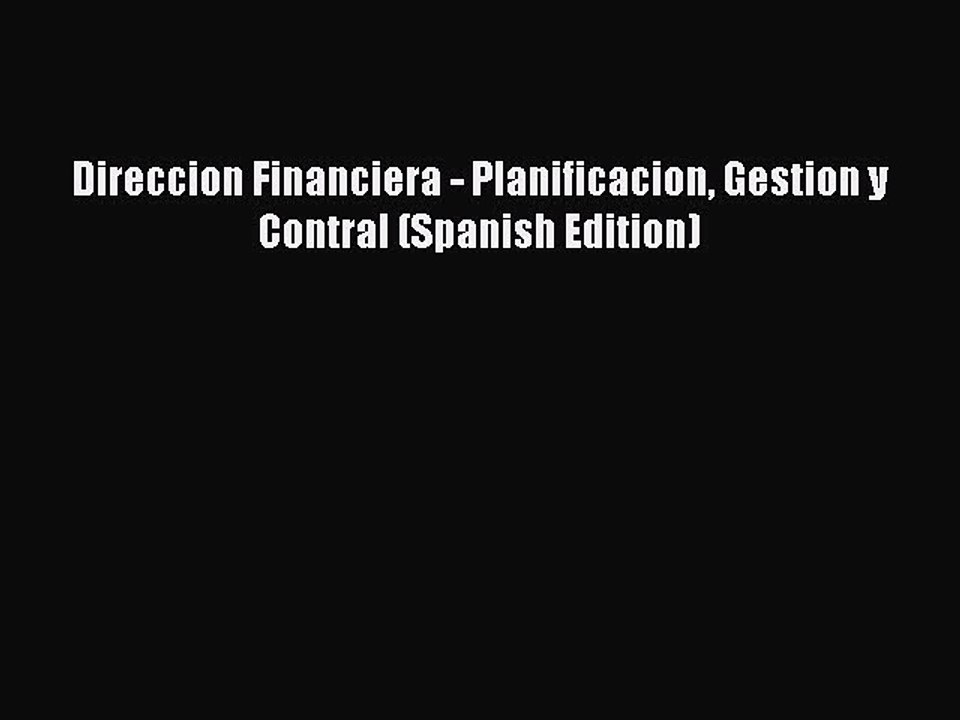 [PDF] Direccion Financiera - Planificacion Gestion y Contral (Spanish Edition) Popular Colection