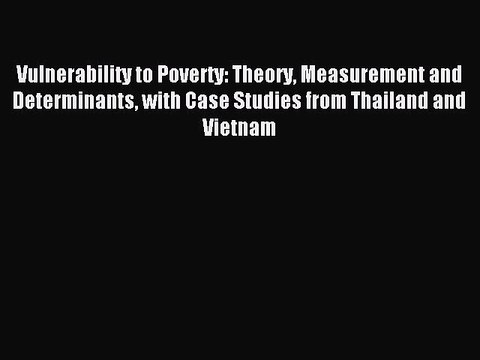 [PDF] Vulnerability to Poverty: Theory Measurement and Determinants with Case Studies from