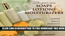 Collection Book Make Your Own Soaps, Lotions,   Moisturizers: Luxury Beauty Products You Can