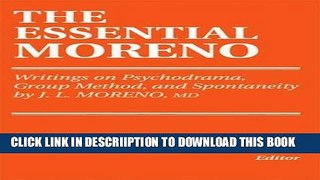 [New] THE ESSENTIAL MORENO: Writings on Psychodrama, Group Method, and Spontaneity Exclusive Full