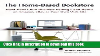 Read The Home-Based Bookstore: Start Your Own Business Selling Used Books on Amazon, eBay or Your