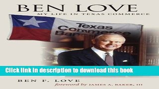 Read Ben Love: My Life in Texas Commerce (Kenneth E. Montague Series in Oil and Business History)