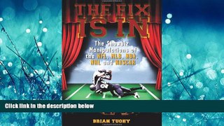eBook Download The Fix Is In: The Showbiz Manipulations of the NFL, MLB, NBA, NHL and NASCAR