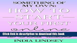 Read Something Of My Own: How To Start Your First Online Business  Ebook Free