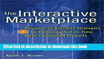 Read The Interactive Marketplace: Business-to-Business Strategies for Delivering Just-in-Time,