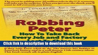 Read Robbing Peter: How to Take Back Every Job and Factory Lost to China  Ebook Online